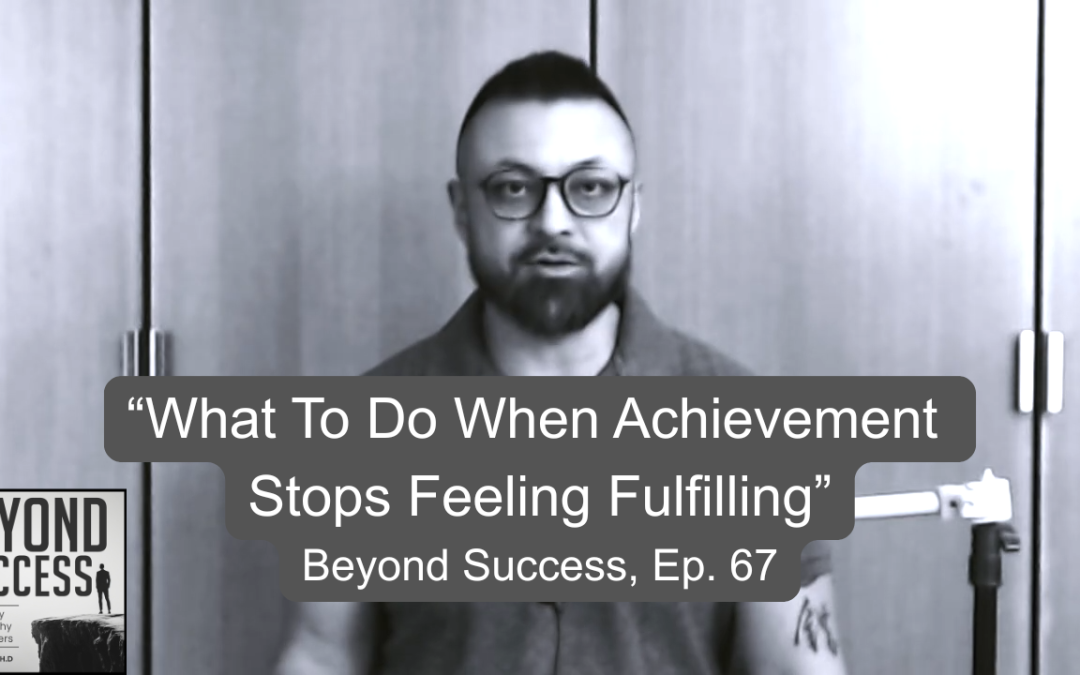 What To Do When Achievement Stops Feeling Fulfilling | (#067) Beyond Success: Psychology & Philosophy for Achievers, with David Tian, Ph.D.