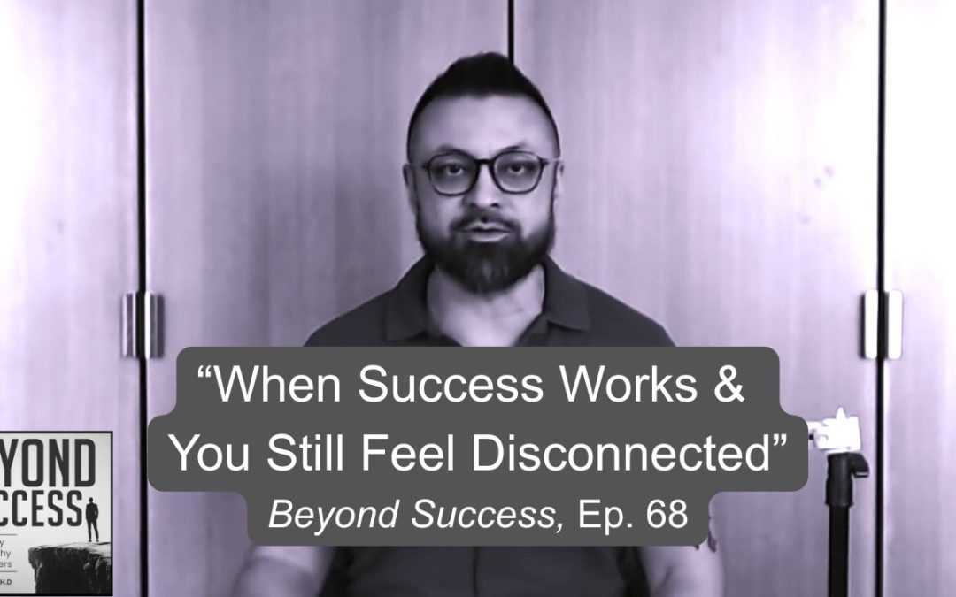 When Success Works, and You Still Feel Disconnected (#068) Beyond Success: Psychology & Philosophy for Achievers, with David Tian, Ph.D.