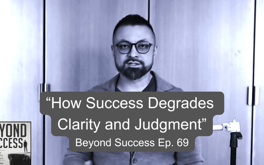How Success Degrades Clarity & Judgment | (#069) Beyond Success: Psychology & Philosophy for Achievers, with David Tian, Ph.D.