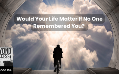 Would Your Life Matter If No One Remembered You?  | (#104) Beyond Success: Psychology & Philosophy for Achievers, with David Tian, Ph.D.